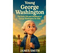 Young George Washington: The Early Life and Childhood of George Washington for Kids