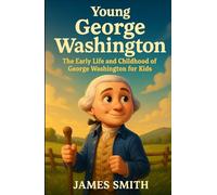 Young George Washington: The Early Life and Childhood of George Washington for Kids