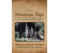 Young, Harold Mason To The Mountain Tops: A Sojourn Among The Lahu Of Book NUOVO
