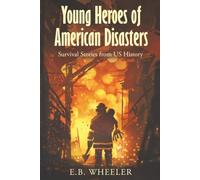 Young Heroes of American Disasters: Survival Stories from US History