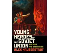 Young Heroes of the Soviet Union: A Memoir and a Reckoning