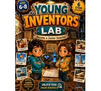 Young Inventor Lab: Become a Junior Inventor Through 6 Hands-On STEM Missions for Curious Kids Ages 6-8