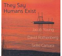 Young, Jacob/ Rothenberg, David/ Camara, Sidiki - They Say Humans Exist