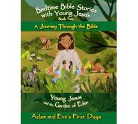 Young Jesus and the Garden of Eden - Adam and Eve's First Days: Bedtime Bible Stories with Young Jesus - A Journey Through the Bible