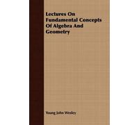 Young John Wesl Lectures On Fundamental Concepts Of Algebra And Geom (Tascabile)