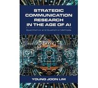 Young Joon Lim Strategic Communication Research in the Age of AI (Tascabile)