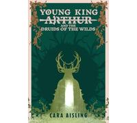 Young King Arthur and the Druids of the Wilds