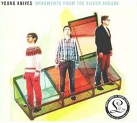 Young Knives - Ornaments From The Silver Arcade