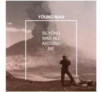 Young Man - Beyond Was All Around Me