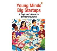 Young Minds, Big Startups: A Beginner's Guide to Entrepreneurship