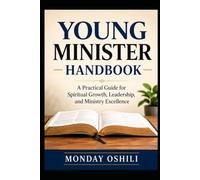YOUNG MINISTERS HANDBOOK: Practical Guide for Spiritual Growth, Leadership, and Ministry Excellence