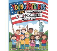 Young Patriots At 250 Freedom And The Constitution Coloring Book: Educational American History Coloring Adventure For Kids Ages 6-12