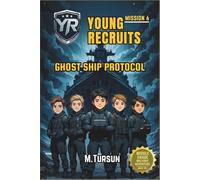 Young Recruits Mission 6: Ghost Ship Protocol: Into the Heart of the Unknown, A Vanished Crew, A Deadly Conspiracy