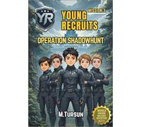 Young Recruits: Mission Ready - Book 3: Operation Shadow Hunt: Infiltrate the Unknown, Uncover the Truth, Survive the Mission