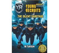 Young Recruits Mission Ready series-Book 4: The Silent Sabotage: A Hidden Enemy, A Sabotaged Academy, A Mission That Changes Everything.