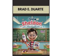 YOUNG SHELDON : SCIENCE, SCHOOL, AND THE SUPER SMART LIFE: HOW A CURIOUS KID CHANGED THE WAY WE SEE SMART