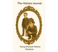 Young Sherlock Holmes The Holmes Journal: A Gothic Mystery Collection of Young Sherlock Holmes Cases - Supernatural Suspense, Boarding School Secrets, and Unsolved Crimes