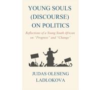 Young Souls Discourse on Politics: Reflections of a Young South African on "Progress" and "Change"