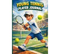 Young Tennis Player Journal: A Fun Training, Match & Progress Logbook for Kids Who Love Tennis