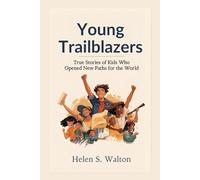 Young Trailblazers: True Stories of Kids Who Opened New Paths for the World