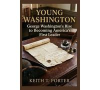 Young Washington: George Washington's Rise to Becoming America's First Leader