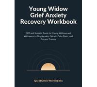 Young Widow Grief Anxiety Recovery Workbook: CBT and Somatic Tools for Young Widows and Widowers to Stop Anxiety Spirals, Calm Panic, and Process Trauma