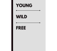 Young Wild Free: A Minimalist Notebook for Free Spirits, Creativity and Self-Expression
