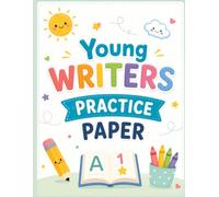 Young Writers Practice Paper: Helping Young Learners Build Confident Handwriting and Essential Early Writing Skills