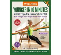 YOUNGER IN 10 MINUTES: Chair Yoga for Seniors Over 60 to Build Strength, Lose Weight & Feel 10 Years Younger