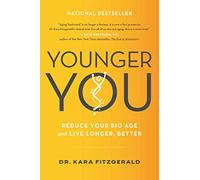 Younger You: Reduce Your Bio Age and Live Longer, Better