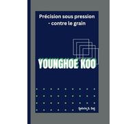 YOUNGHOE KOO: Précision sous pression - contre le grain