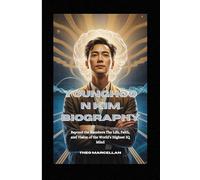 YoungHoon Kim Biography: Beyond the Numbers The Life, Faith, and Vision of the World’s Highest IQ Mind