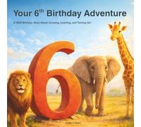 Your 6th Birthday Adventure: A Birthday Story About Growing, Learning, and Turning Six
