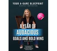 Your A-Game Blueprint: Monthly Inspiration: A Year of Audacious Goals and Bold Wins