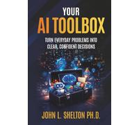 Your AI Toolbox: Turn Everyday Problems Into Clear, Confident Decisions