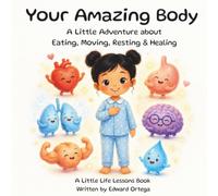 Your Amazing Body: A Little Adventure about Eating, Moving, Resting & Healing