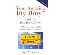 Your Amazing Itty Bitty™ End the Pity Party Now!: 15 Ways to Leave the Past and Step Into Your Future