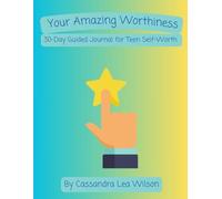 Your Amazing Worthiness: 30-Day Guided Journal for Teen Self-Worth for Teens (13-17)