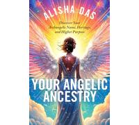 Your Angelic Ancestry: Discover Your Archangelic Name, Heritage, and Higher Purpose
