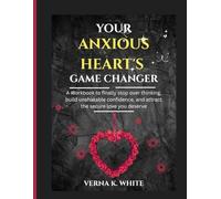 YOUR ANXIOUS HEART'S GAME CHANGER: A Workbook to finally stop over thinking, build unshakable confidence, and attract the secure love you deserve