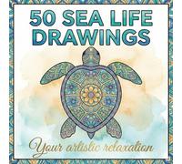 Your Artistic Relaxation: 50 Sea Life Drawings - Underwater World in Mandala Style