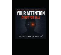 YOUR ATTENTION IS NOT FOR SALE: A Practical Guide to Reclaiming the Only Resource They Can't Print More Of