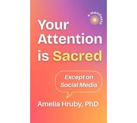 Your Attention is Sacred Except on Social Media