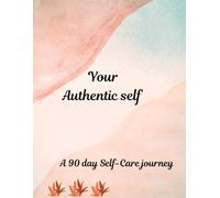 Your Authentic Self: 90 day Undated Self-Care workbook