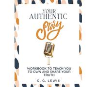 Your Authentic Story: Workbook to Teach You to Own and Share Your Truth