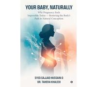 Your Baby, Naturally: Why Pregnancy Feels Impossible Today - Restoring the Body’s Path to Natural Conception