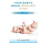Your Baby's Brain, Intellect, and You: Raising a Brilliant Child