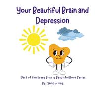 Your Beautiful Brain and Depression: Part of the Every Brain is Beautiful Series