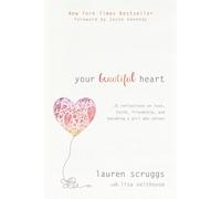 Your Beautiful Heart: 31 Reflections on Love, Faith, Friendship, and Becom...