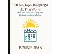 Your Best Days: A Practical Guide to Productivity, Time Management, Focus, and Habits to Beat Burnout and Design a Life That Works: Tools for Focus, Consistency, and Time Mastery in a Distracted World